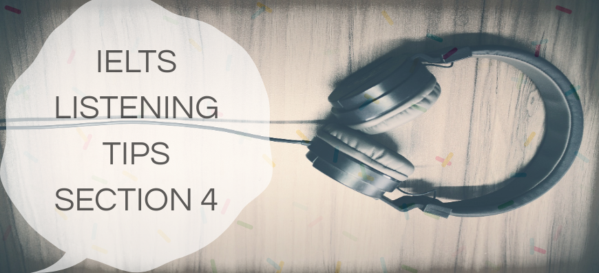 IELTS Listening Tips: Section 4